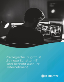 Privilegierter Zugriff ist die neue Schatten-IT (und bedroht auch Ihr Unternehmen).