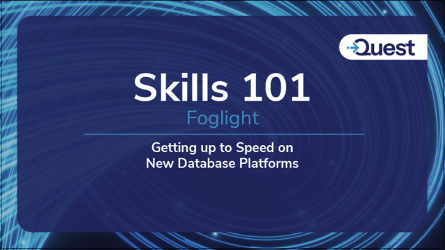 Skills 101: Foglight - Getting up to Speed on New Database Platforms 